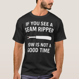 If You See A Seam Ripper Funny Sewing Quilting Des T-Shirt