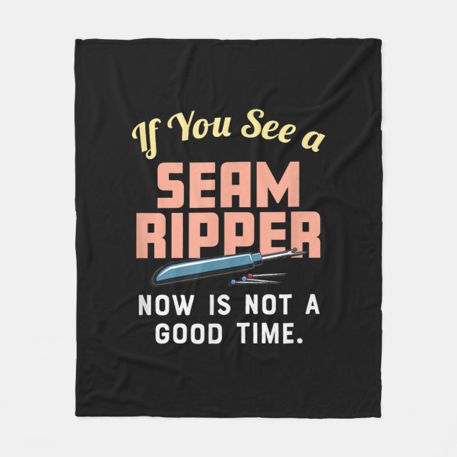 If You See A Seam Ripper Now Is Not A Good Time Fleece Blanket (Front)