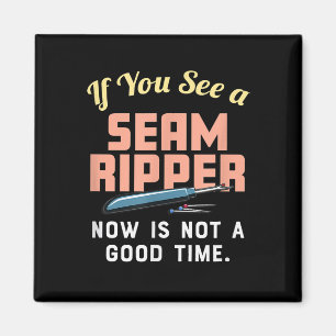 If You See A Seam Ripper Now Is Not A Good Time Magnet