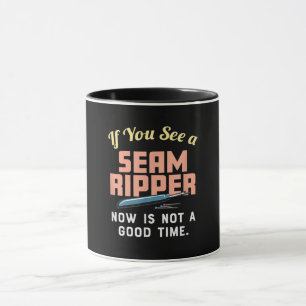 If You See A Seam Ripper Now Is Not A Good Time Mug