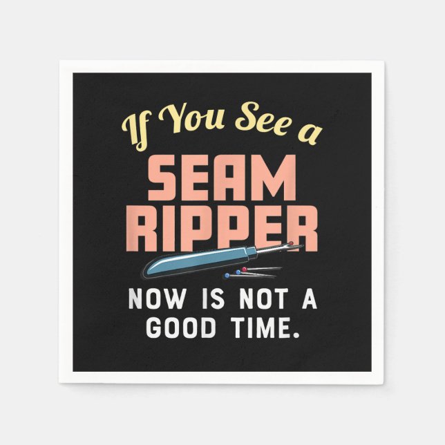 If You See A Seam Ripper Now Is Not A Good Time Napkin (Front)