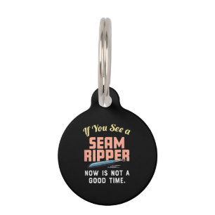 If You See A Seam Ripper Now Is Not A Good Time Pet Tag