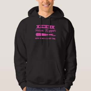 If You See a Seam Ripper Now Is Not a Good Time S Hoodie