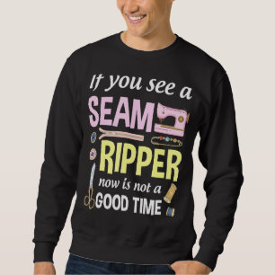 If You See A Seam Ripper Now Is Not A Good Time Se Sweatshirt