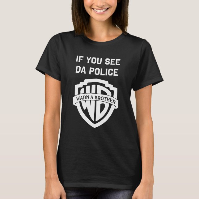If you see da police warn a brother, funny sarcast T-Shirt (Front)