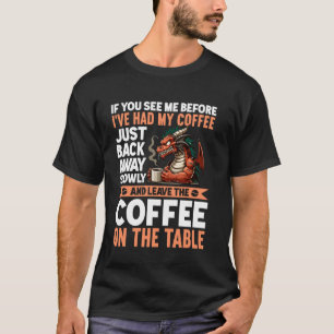 If You See Me Before I've Had My Coffee Back Away T-Shirt