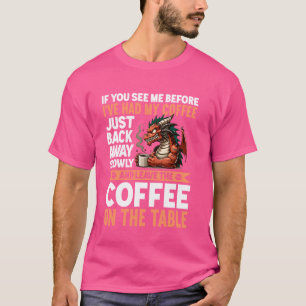 If You See Me Before I've Had My Coffee Back Away T-Shirt