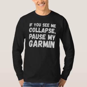 If You See Me Collapse Pause My Garmin  Cyclist T-Shirt