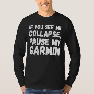 If You See Me Collapse Pause My Garmin  Cyclist T-Shirt