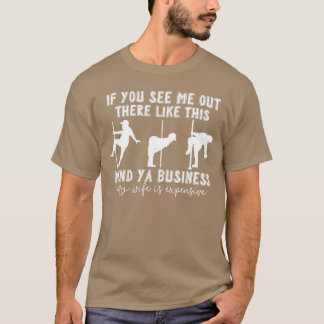 If You See Me Outhere Likehis Mind Ya Business My T-Shirt