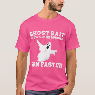 If You See Me Running Run Faster Funny Ghost Bait T-Shirt
