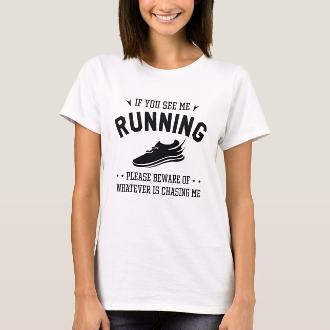 If You See Me Running T-Shirt (Front)