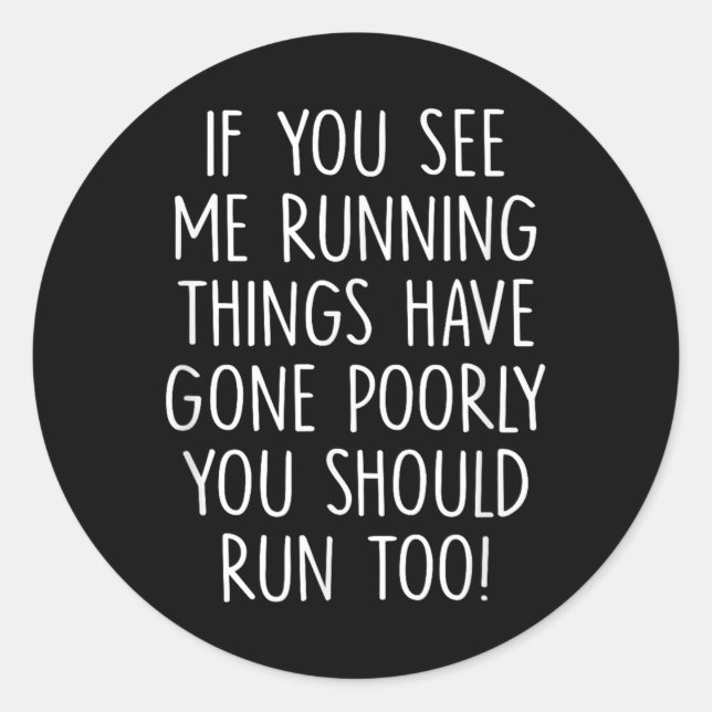 If You See Me Running Things Have Gone Poorly Sayi Classic Round Sticker (Front)