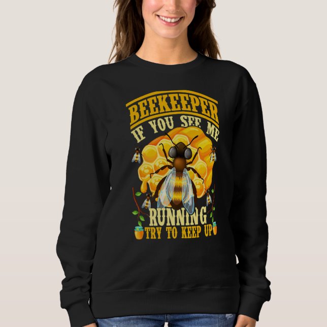 If You See Me Running Try To Keep Up Beekeeper Api Sweatshirt (Front)