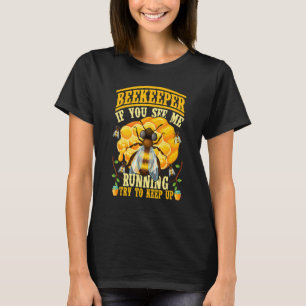 If You See Me Running Try To Keep Up Beekeeper Api T-Shirt