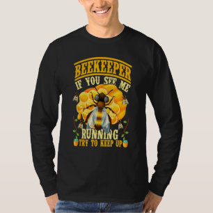 If You See Me Running Try To Keep Up Beekeeper Api T-Shirt