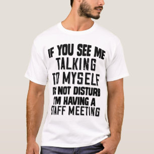 If You See Me Talking To Myself Do Not Disturb Sta T-Shirt