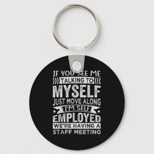 If You See Me Talking To Myself - Were Having A Me Key Ring