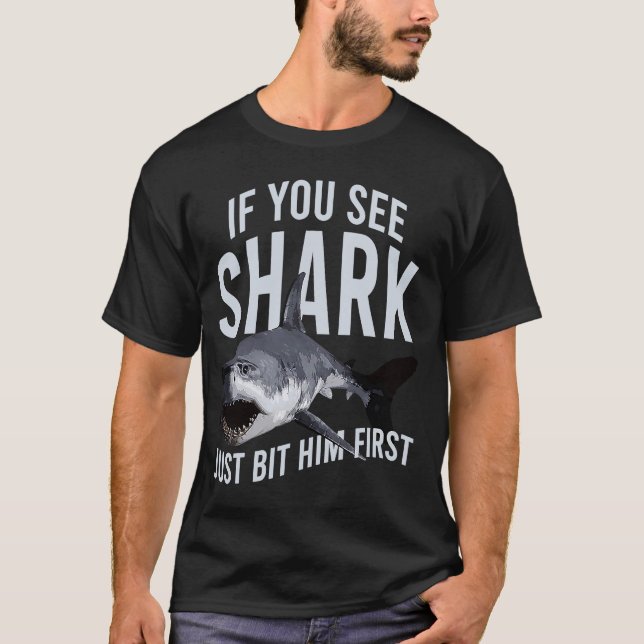 If You See Sharks Just Bit Him First Sea Animal Oc T-Shirt (Front)