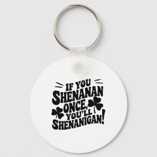 If You Shenan Once Key Ring