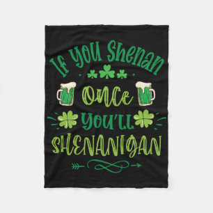 If You Shenan Once You Shenanigans 1 Fleece Blanket