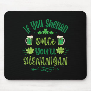 If You Shenan Once You Shenanigans 1  Mouse Mat