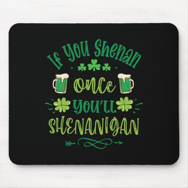 If You Shenan Once You Shenanigans 1  Mouse Mat (Front)