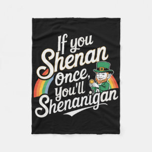 If You Shenan Once You Shenanigans Fleece Blanket