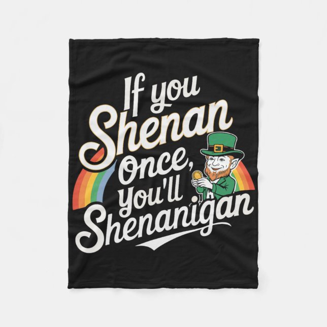 If You Shenan Once You Shenanigans  Fleece Blanket (Front)