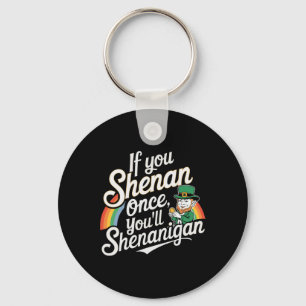 If You Shenan Once You Shenanigans Key Ring