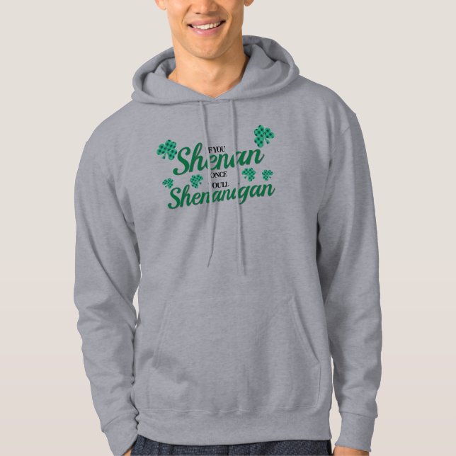 If you shenan once you'll shenanigan hoodie (Front)