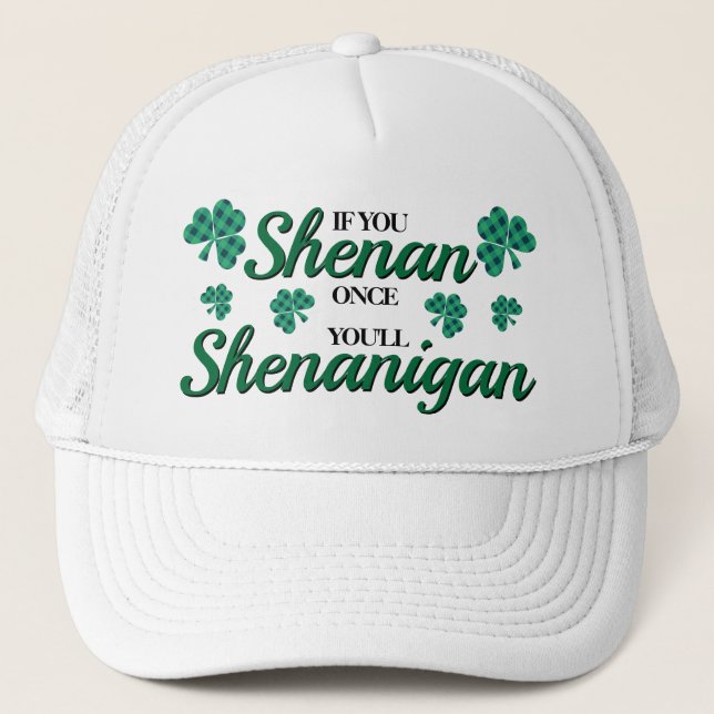 If you shenan once you'll shenanigan trucker hat (Front)