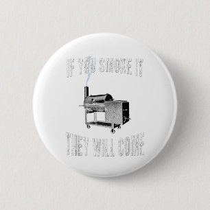 If You Smoke It They Will Come Bbq Grilling _1 6 Cm Round Badge