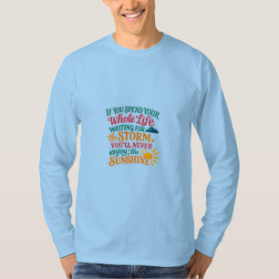 If You Spend Your Whole Life Waiting for the Storm T-Shirt