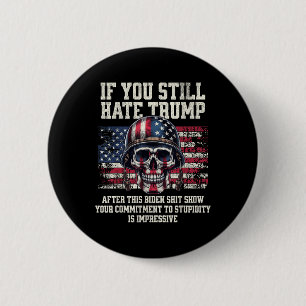 If You Still Hate Trump After This Biden Show 6 Cm Round Badge