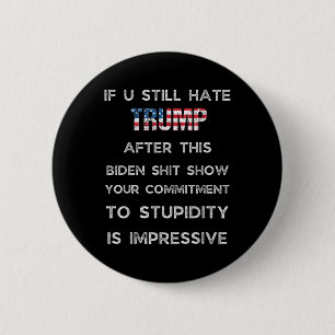 If You Still Hate Trump After This Biden Show, 6 Cm Round Badge