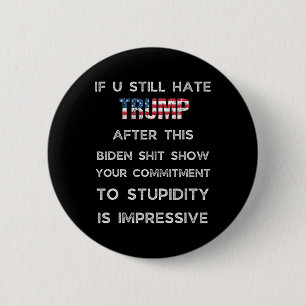 If You Still Hate Trump After This Biden Show 6 Cm Round Badge