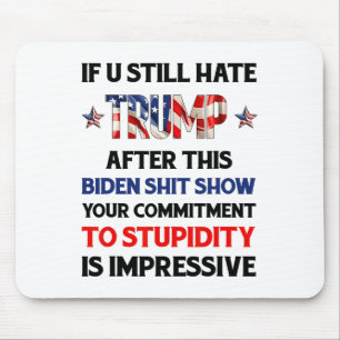 If You Still Hate Trump After This Biden Show Funn Mouse Mat