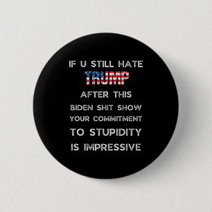 If You Still Hate Trump After This Biden Show, Vot 6 Cm Round Badge