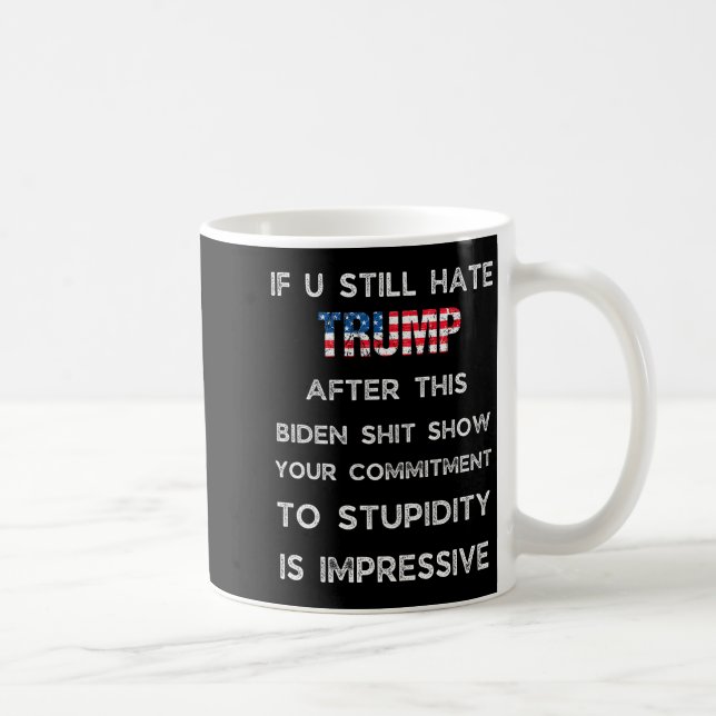 If You Still Hate Trump After This Biden Show, Vot Coffee Mug (Right)