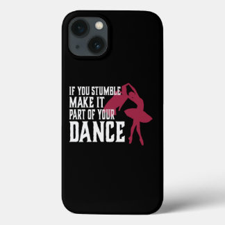 If You Stumble Make It Part Of Your Dance iPhone 13 Case