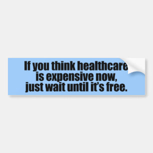 If you think healthcare is expensive now, just wai bumper sticker