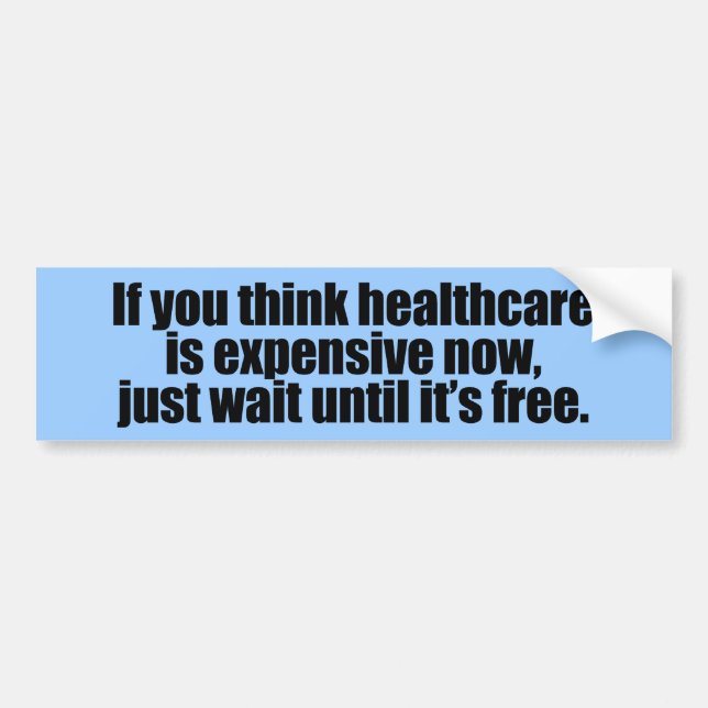 If you think healthcare is expensive now, just wai bumper sticker (Front)