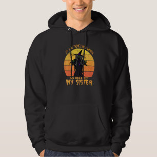 If You Think I Am A Witch You Should Meet My Siste Hoodie