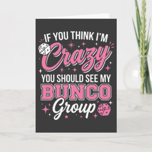 If You Think I’m Crazy You Should See My Bunco Card