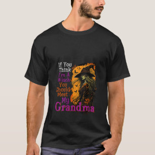 If You Think I m Halloween Witch Funny Joke Meet M T-Shirt