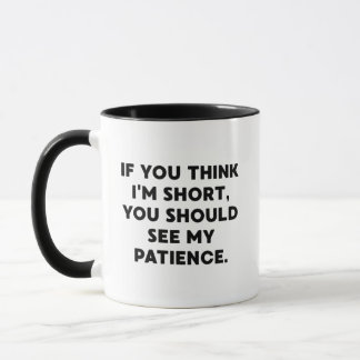 If You Think I’m Short, You Should See My Patience Mug