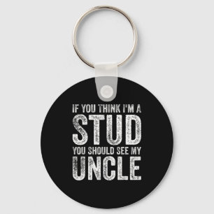 If You Think I'm A Stud You Should See My Uncle Fu Key Ring