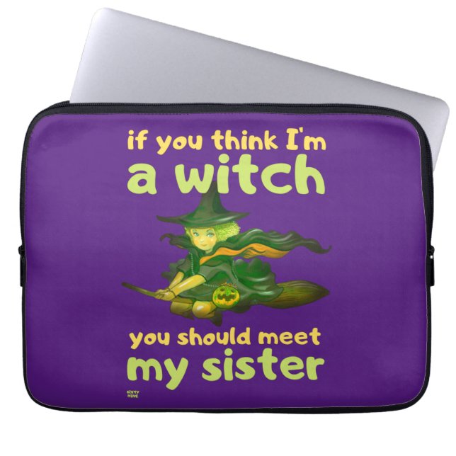 "IF YOU THINK I'M A WITCH..." funny      Laptop Sleeve (Front)