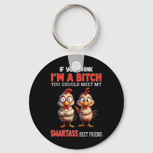 If You Think I'm A You Should Meet My Smart Best  Key Ring